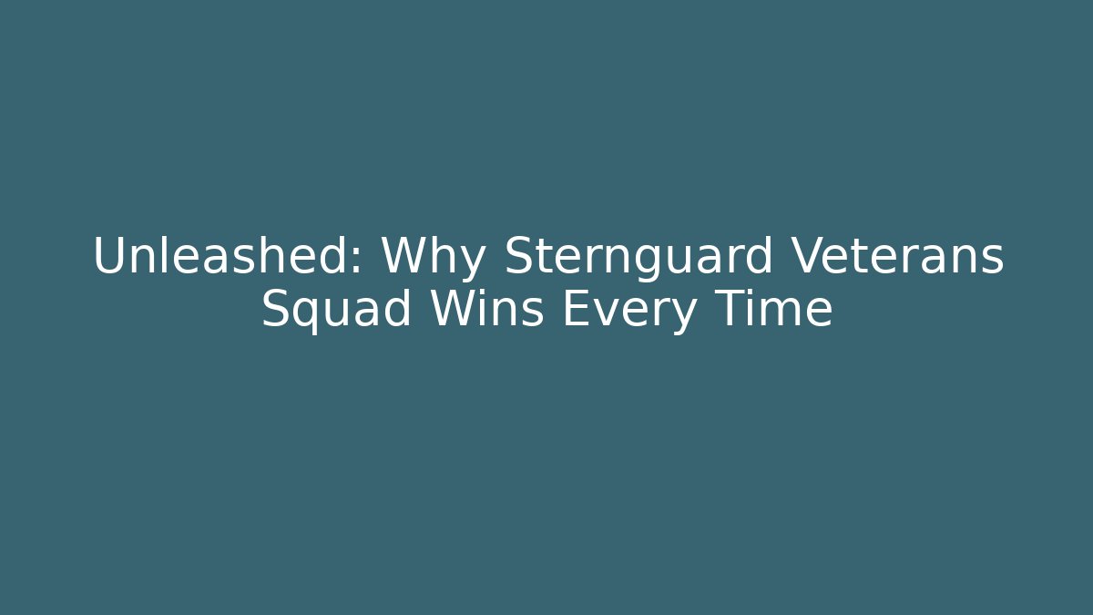 Unleashed: Why Sternguard Veterans Squad Wins Every Time
