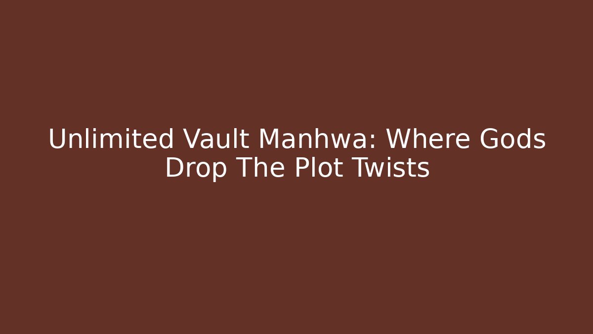 Unlimited Vault Manhwa: Where Gods Drop The Plot Twists