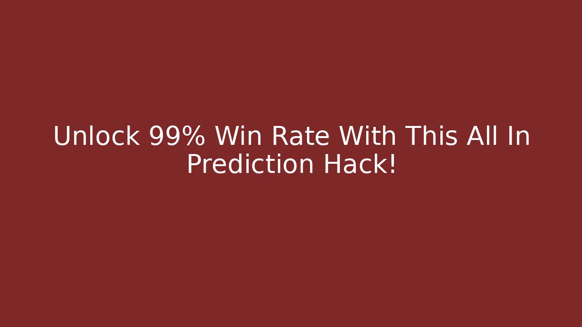 Unlock 99% Win Rate With This All In Prediction Hack!