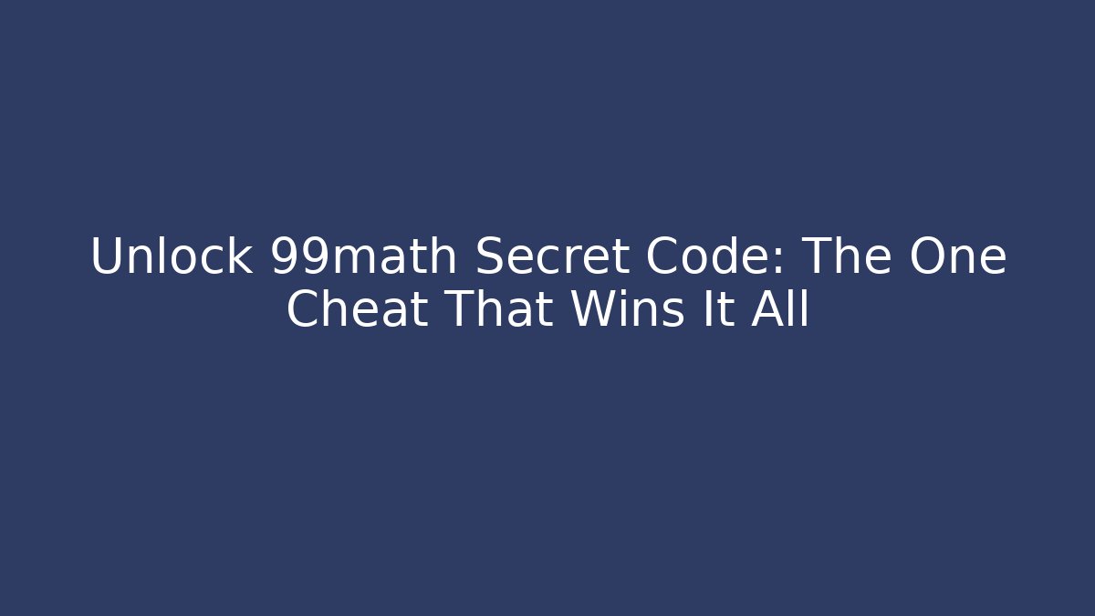 Unlock 99math Secret Code: The One Cheat That Wins It All