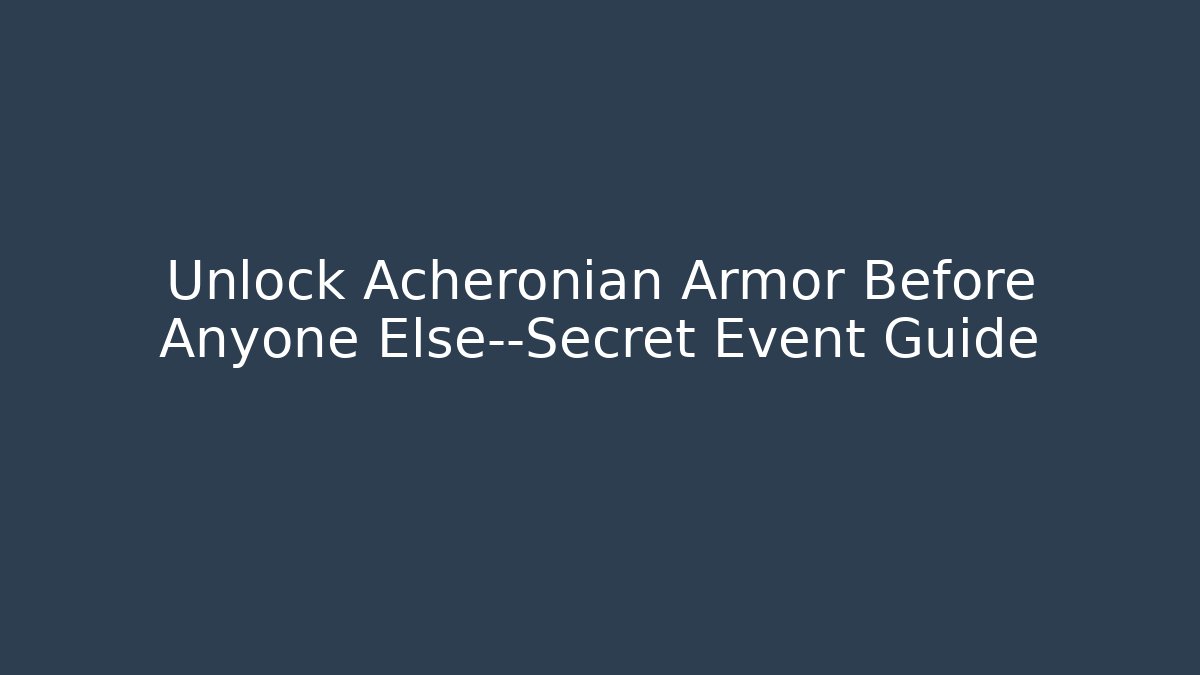Unlock Acheronian Armor Before Anyone Else—Secret Event Guide - The Family Holidays