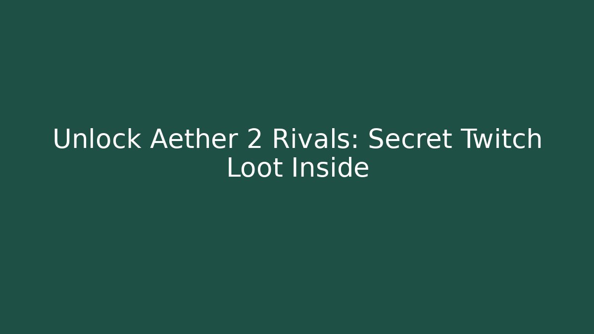 Unlock Aether 2 Rivals: Secret Twitch Loot Inside - The Family Holidays