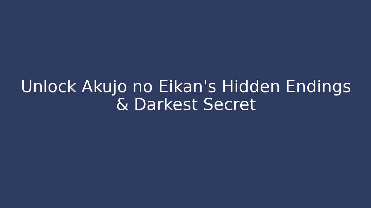 Unlock Akujo no Eikan's Hidden Endings & Darkest Secret