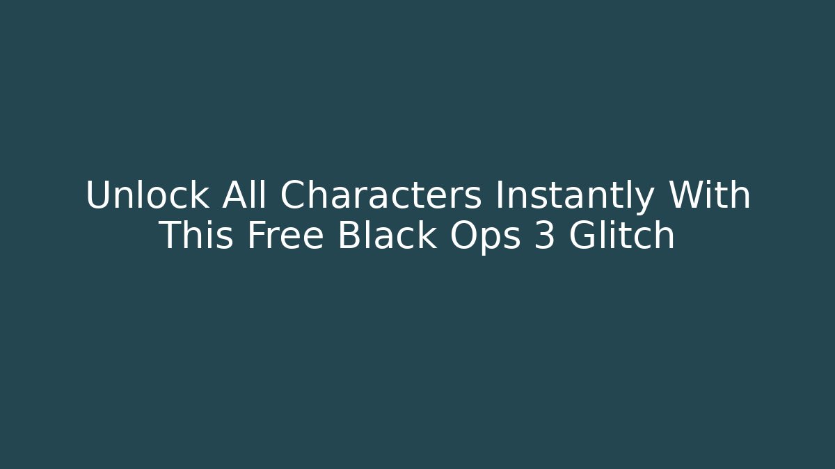 Unlock All Characters Instantly With This Free Black Ops 3 Glitch