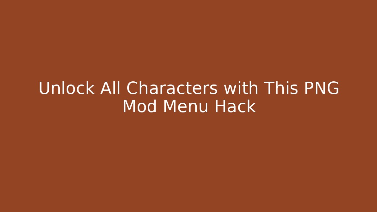 Unlock All Characters with This PNG Mod Menu Hack
