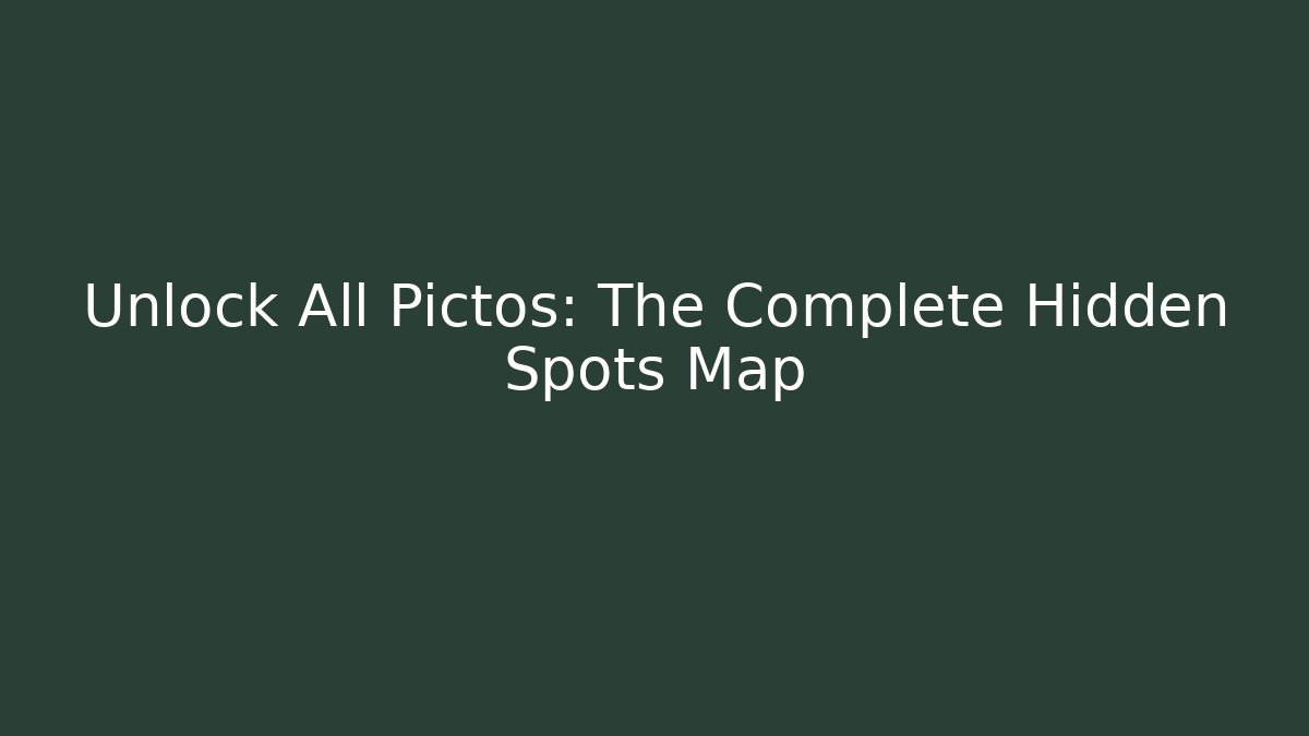 Unlock All Pictos: The Complete Hidden Spots Map