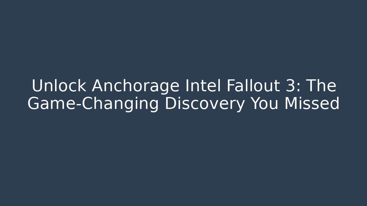 Unlock Anchorage Intel Fallout 3: The Game-Changing Discovery You Missed