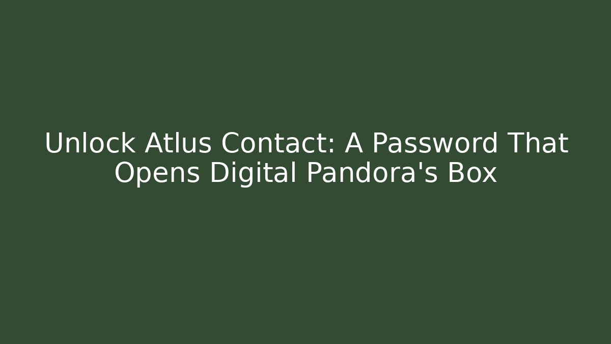 Unlock Atlus Contact: A Password That Opens Digital Pandora's Box - The Family Holidays