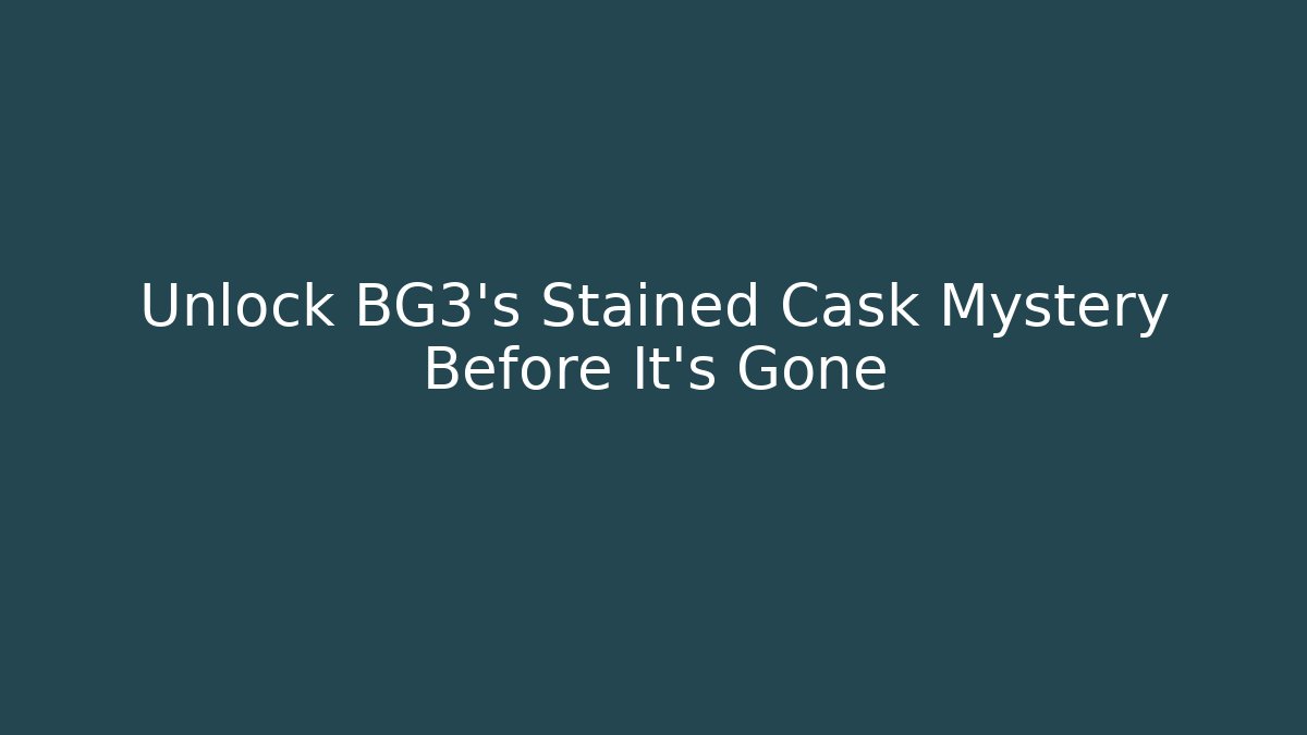 Unlock BG3's Stained Cask Mystery Before It's Gone - The Family Holidays