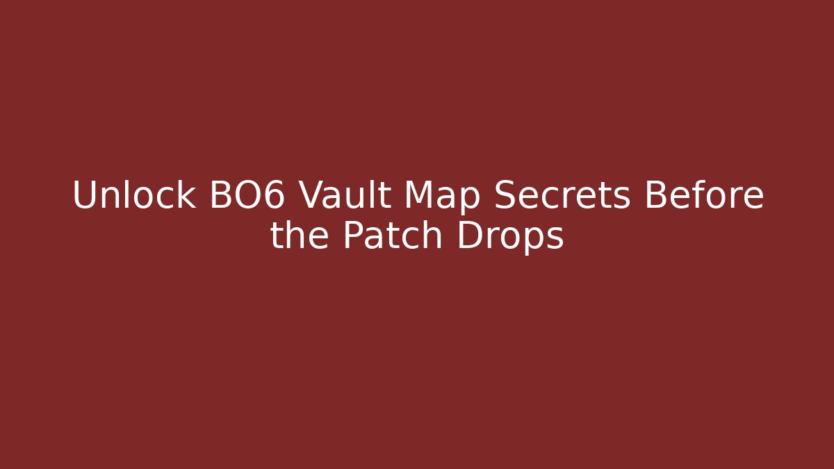 Unlock BO6 Vault Map Secrets Before the Patch Drops