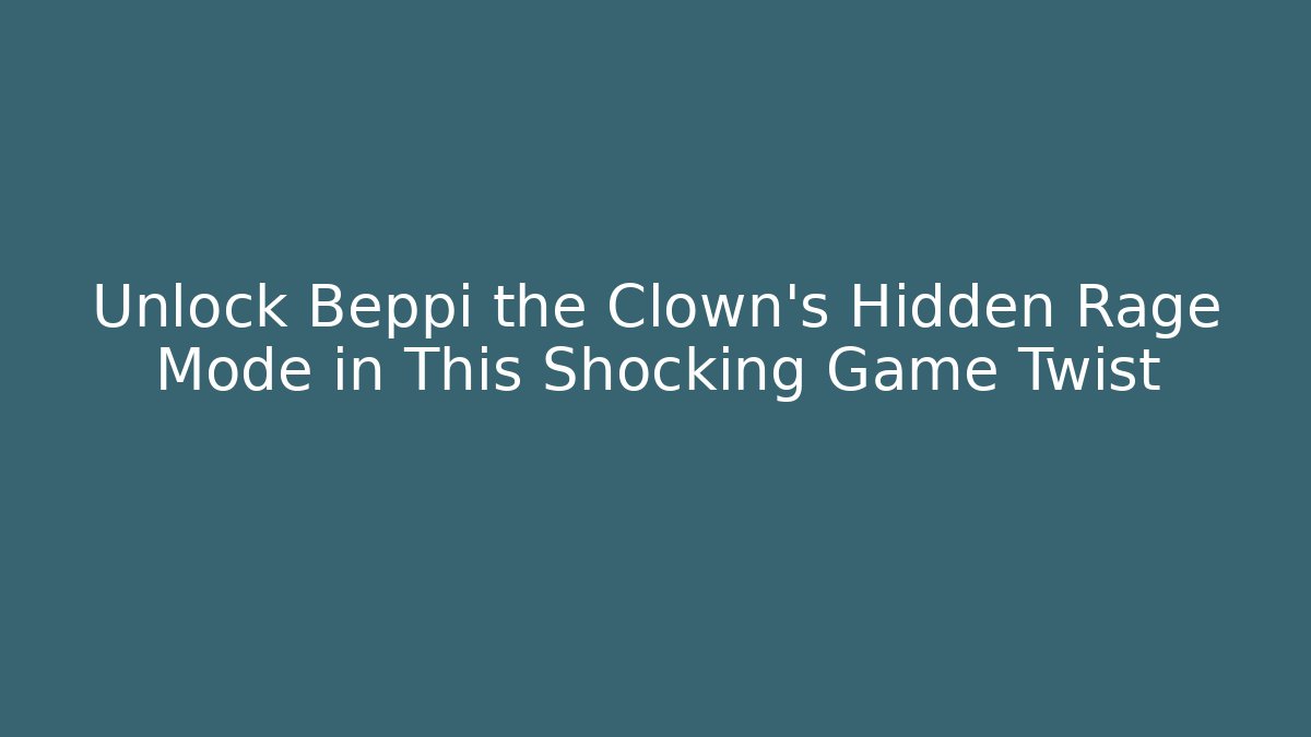 Unlock Beppi the Clown's Hidden Rage Mode in This Shocking Game Twist