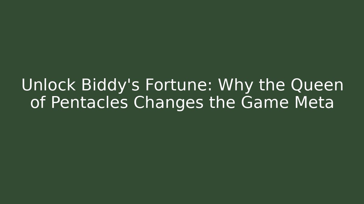 Unlock Biddy's Fortune: Why the Queen of Pentacles Changes the Game Meta