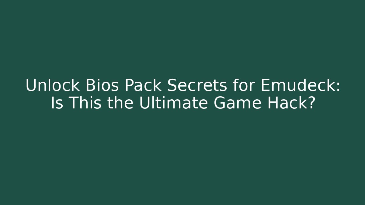 Unlock Bios Pack Secrets for Emudeck: Is This the Ultimate Game Hack?