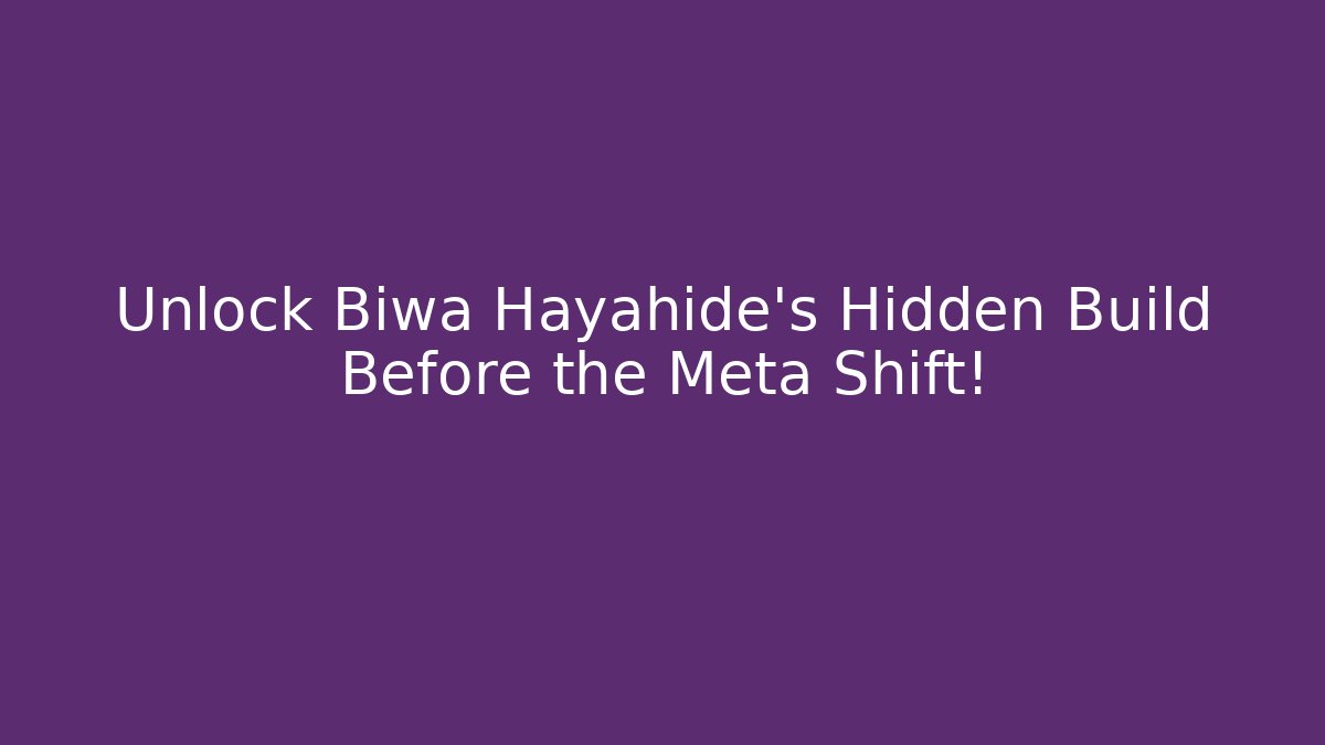 Unlock Biwa Hayahide's Hidden Build Before the Meta Shift!