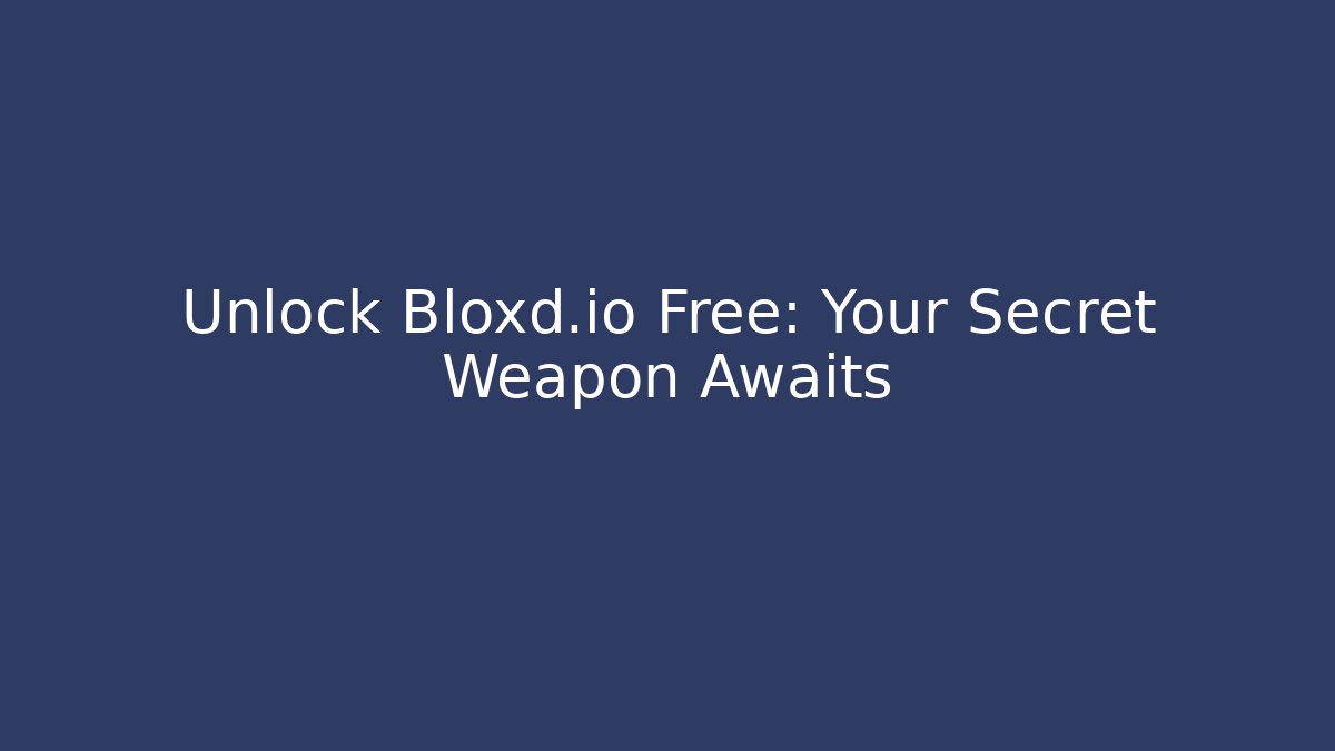 Unlock Bloxd.io Free: Your Secret Weapon Awaits