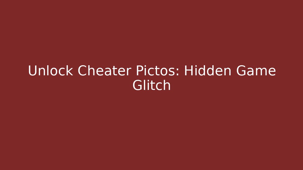 Unlock Cheater Pictos: Hidden Game Glitch