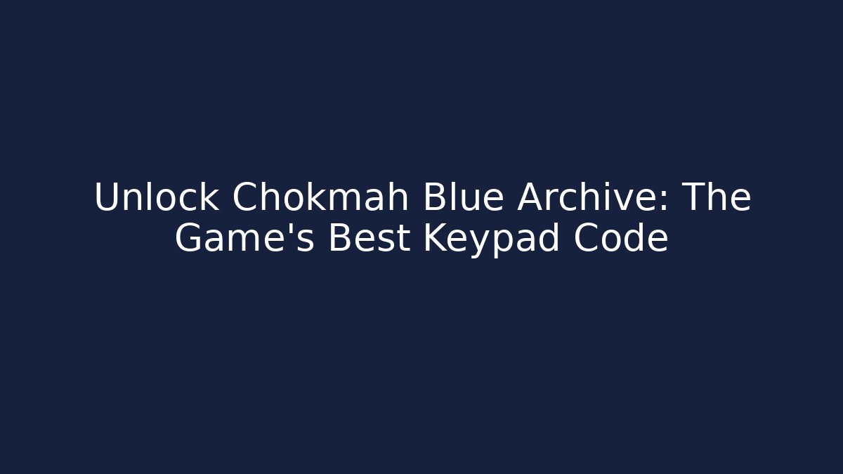 Unlock Chokmah Blue Archive: The Game's Best Keypad Code