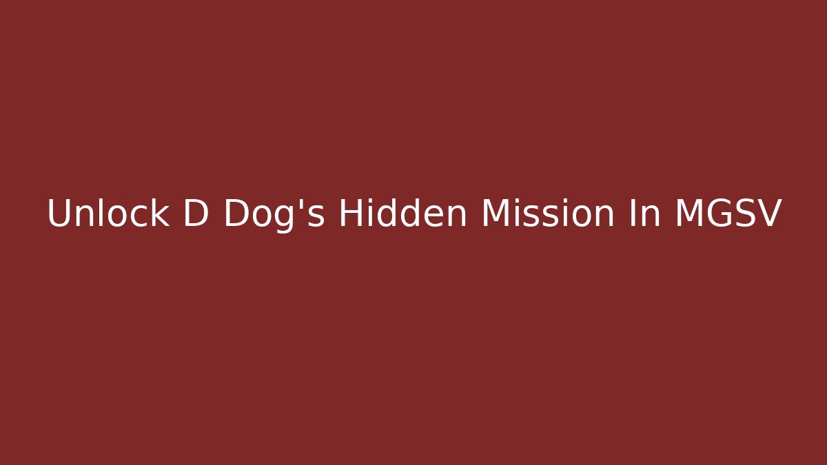 Unlock D Dog's Hidden Mission In MGSV