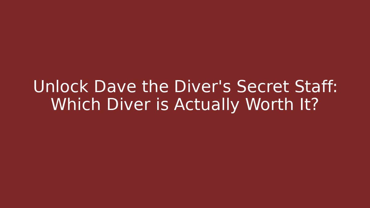 Unlock Dave the Diver's Secret Staff: Which Diver is Actually Worth It?