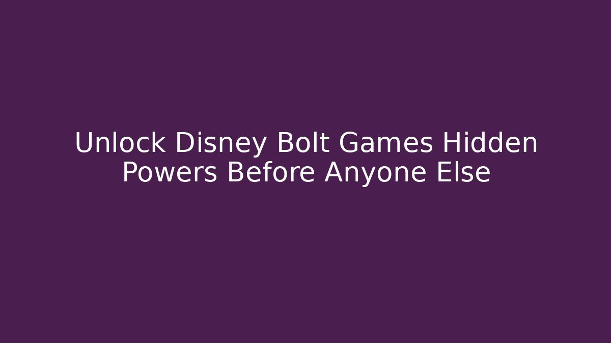 Unlock Disney Bolt Games Hidden Powers Before Anyone Else - The Family Holidays