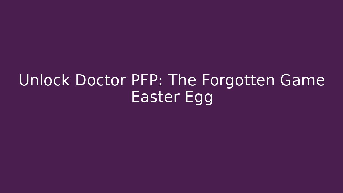 Unlock Doctor PFP: The Forgotten Game Easter Egg