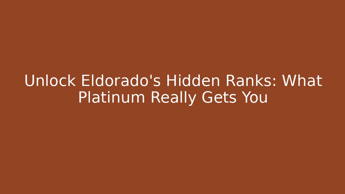 Unlock Eldorado's Hidden Ranks: What Platinum Really Gets You