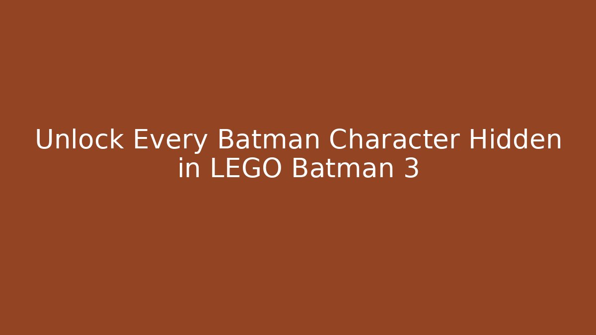 Unlock Every Batman Character Hidden in LEGO Batman 3 - The Family Holidays
