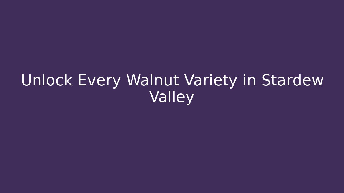 Unlock Every Walnut Variety in Stardew Valley
