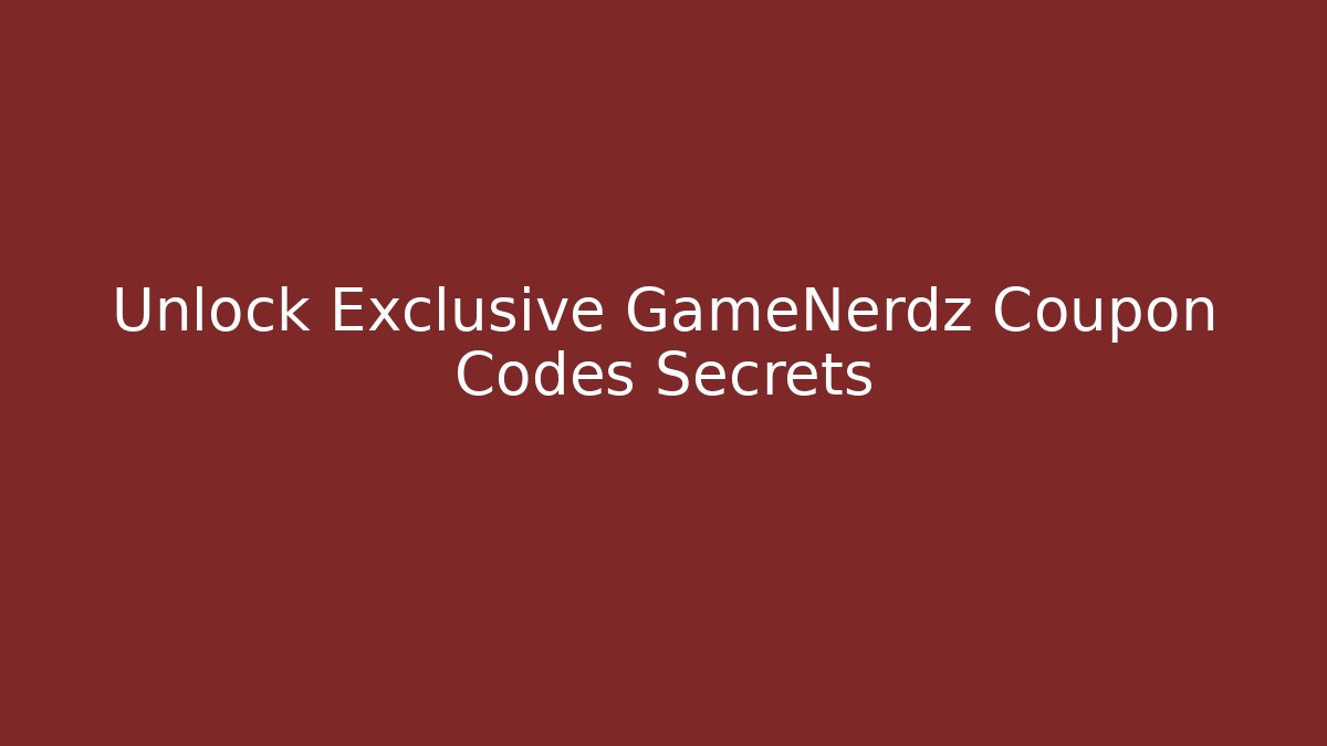 Unlock Exclusive GameNerdz Coupon Codes Secrets