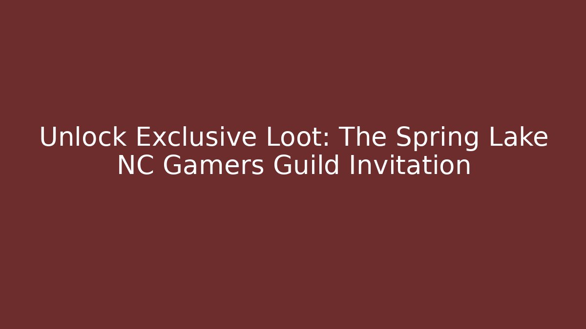Unlock Exclusive Loot: The Spring Lake NC Gamers Guild Invitation