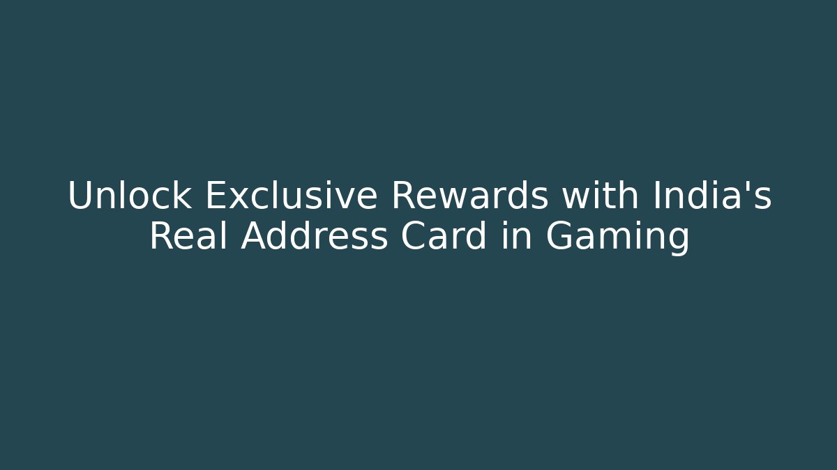 Unlock Exclusive Rewards with India’s Real Address Card in Gaming