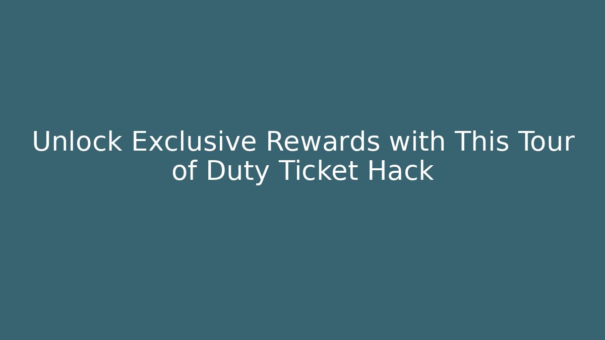 Unlock Exclusive Rewards with This Tour of Duty Ticket Hack
