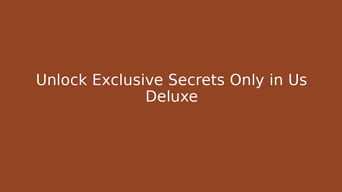 Unlock Exclusive Secrets Only in Us Deluxe - The Family Holidays
