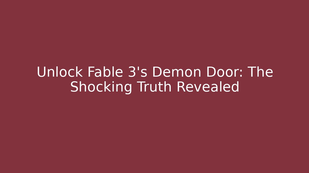 Unlock Fable 3's Demon Door: The Shocking Truth Revealed
