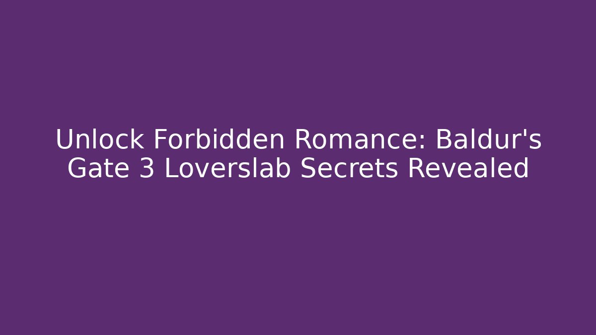 Unlock Forbidden Romance: Baldur's Gate 3 Loverslab Secrets Revealed