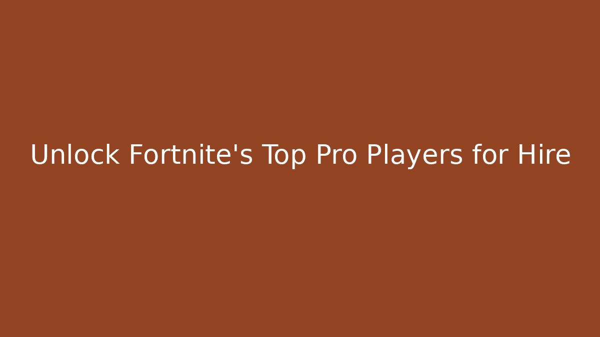 Unlock Fortnite's Top Pro Players for Hire