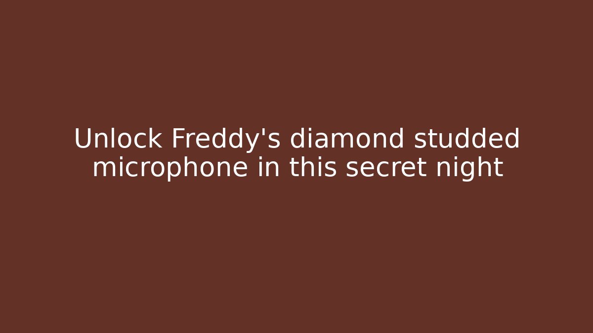 Unlock Freddy's diamond studded microphone in this secret night