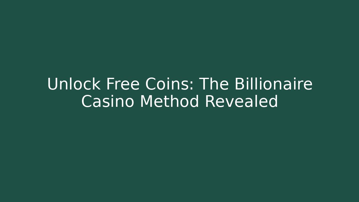 Unlock Free Coins: The Billionaire Casino Method Revealed