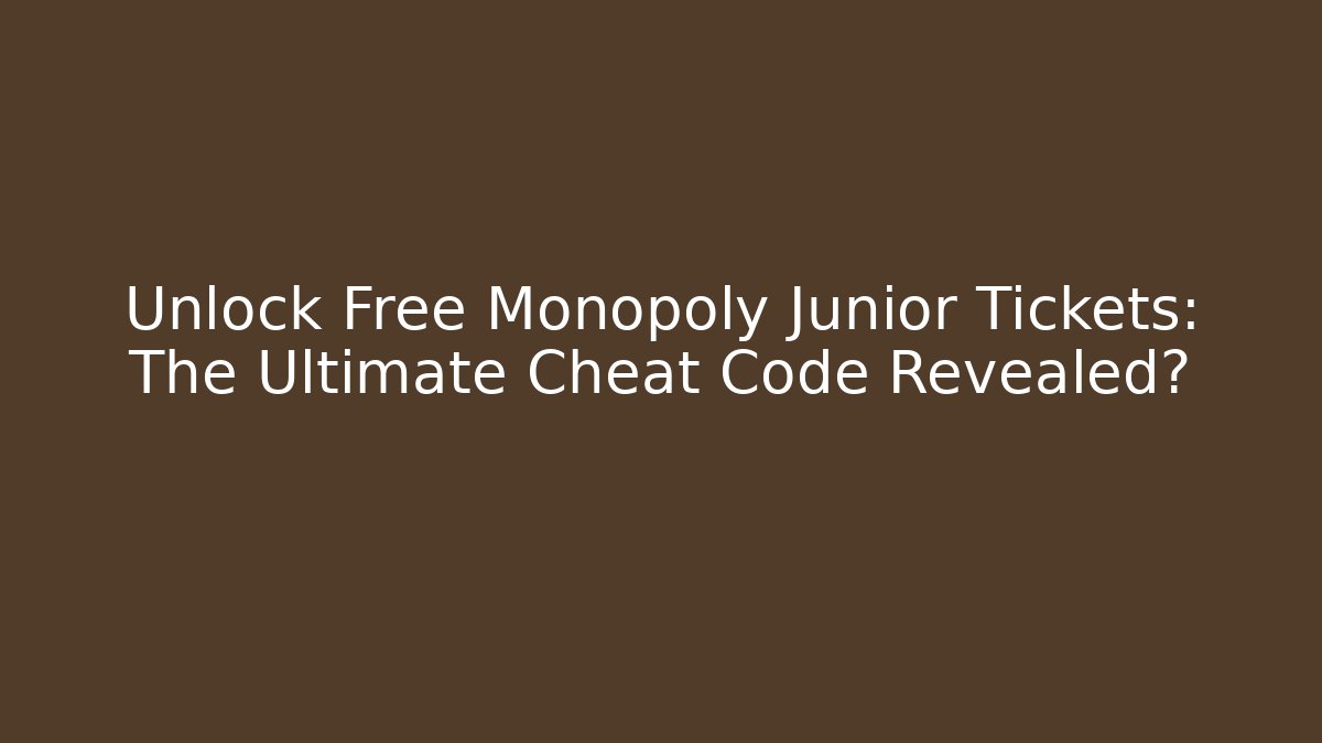 Unlock Free Monopoly Junior Tickets: The Ultimate Cheat Code Revealed?