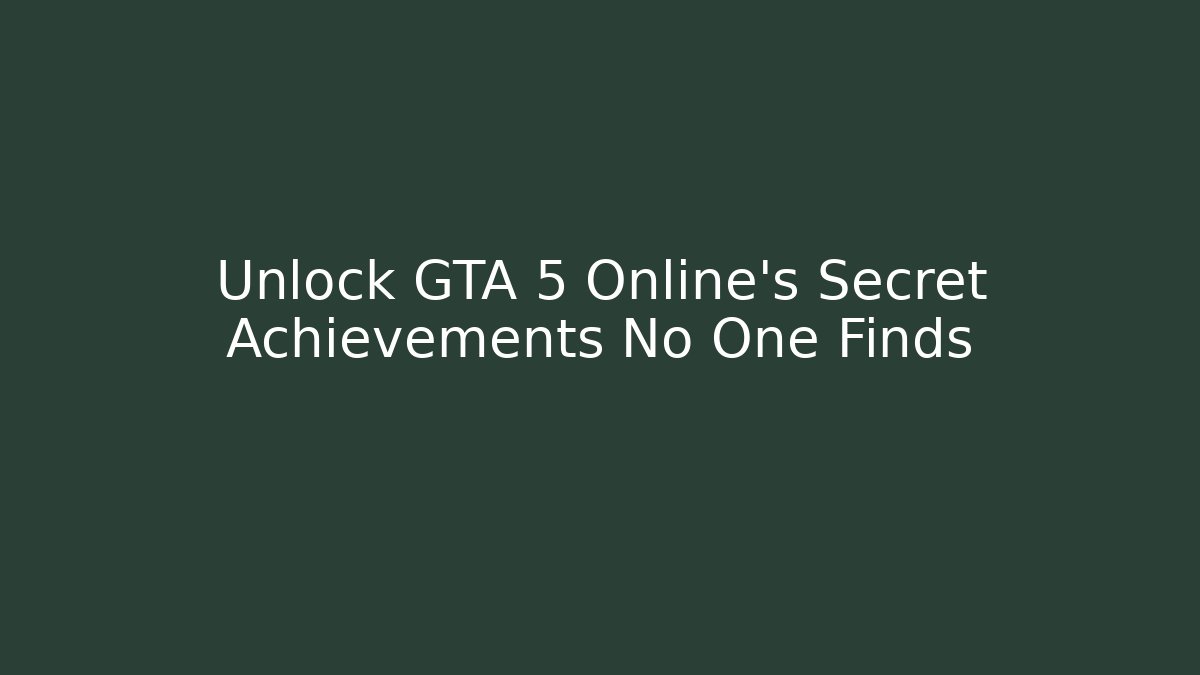 Unlock GTA 5 Online's Secret Achievements No One Finds