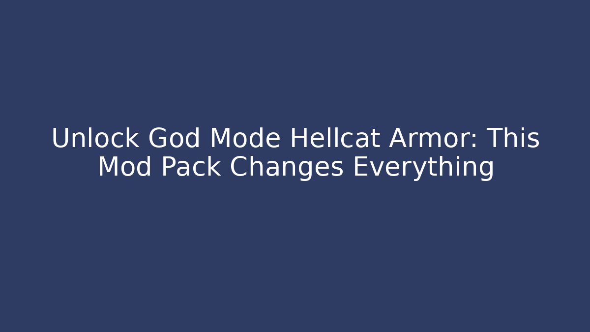 Unlock God Mode Hellcat Armor: This Mod Pack Changes Everything