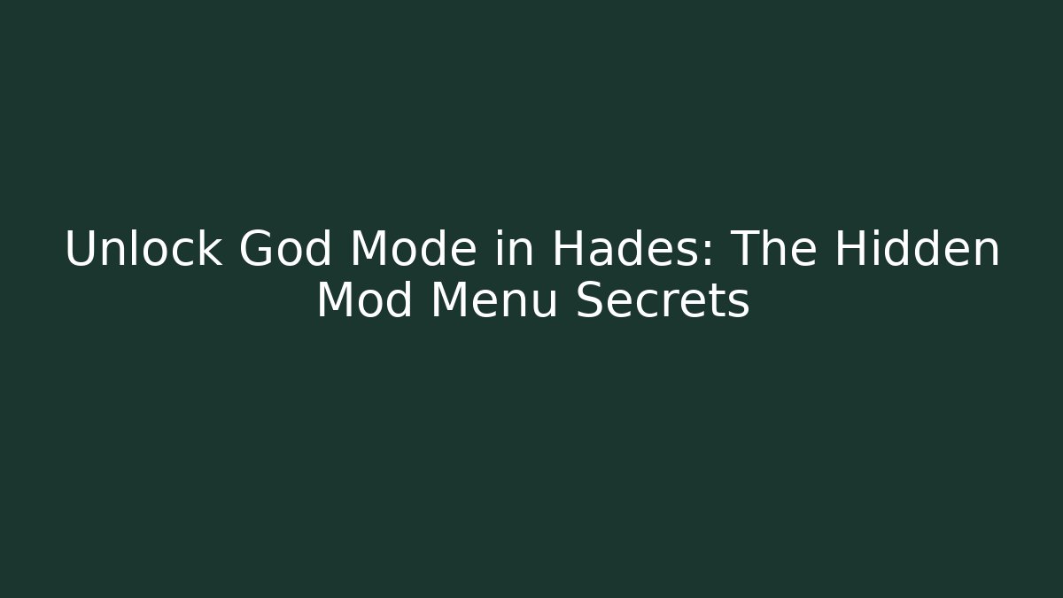 Unlock God Mode in Hades: The Hidden Mod Menu Secrets