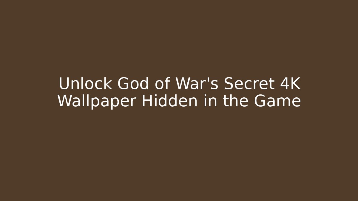 Unlock God of War’s Secret 4K Wallpaper Hidden in the Game