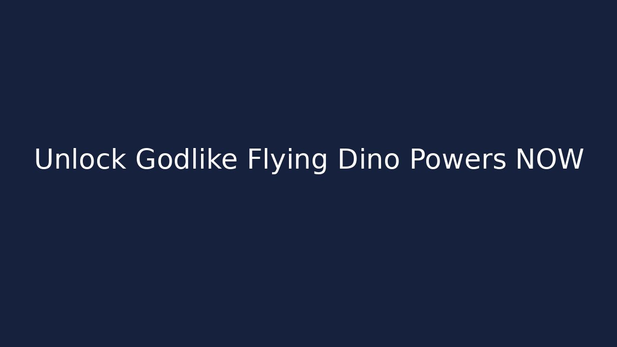 Unlock Godlike Flying Dino Powers NOW