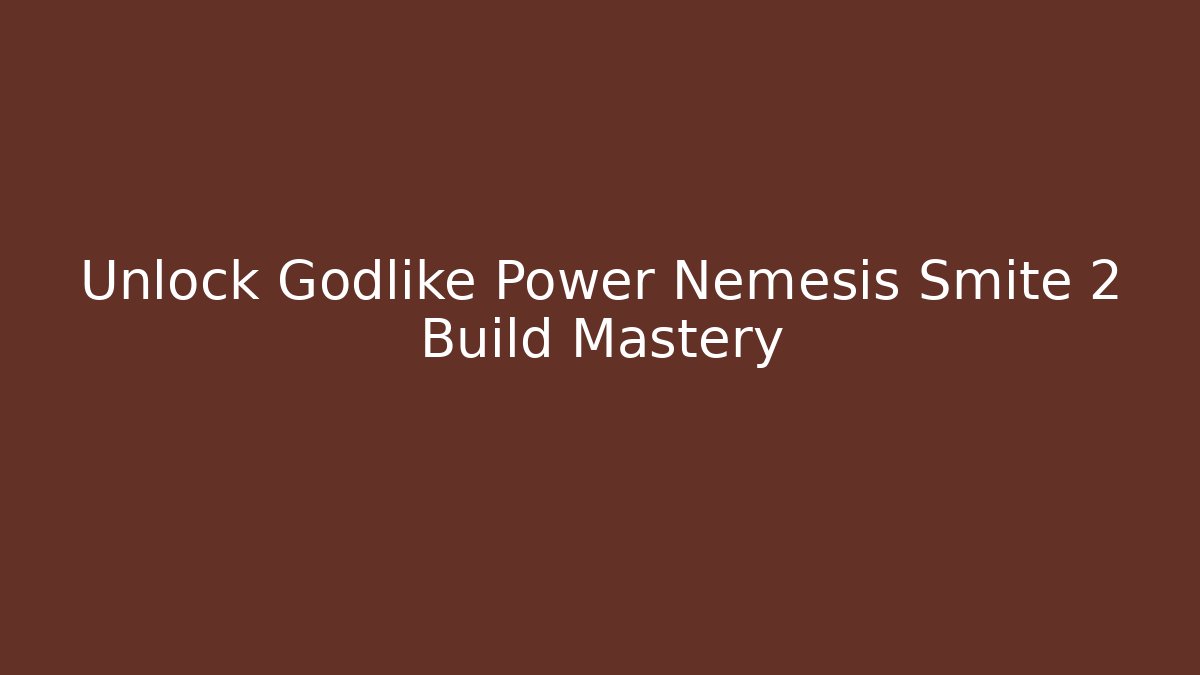 Unlock Godlike Power Nemesis Smite 2 Build Mastery
