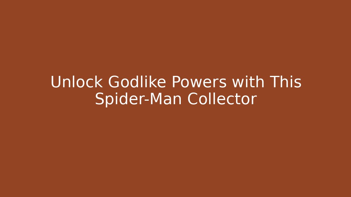 Unlock Godlike Powers with This Spider-Man Collector