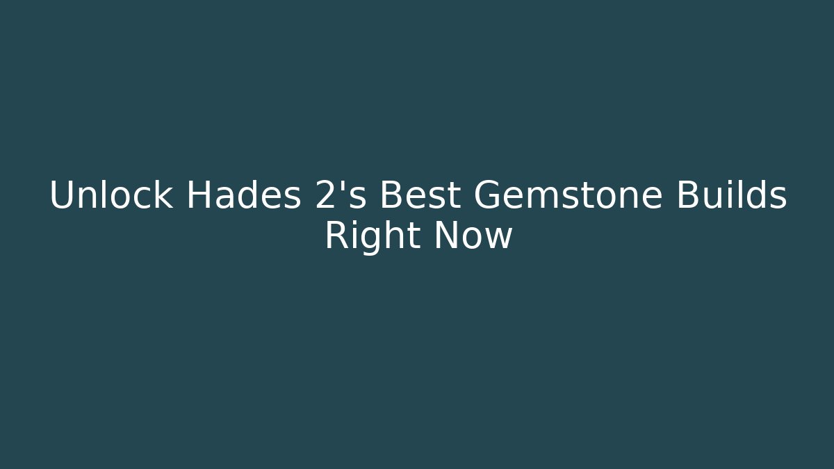 Unlock Hades 2's Best Gemstone Builds Right Now