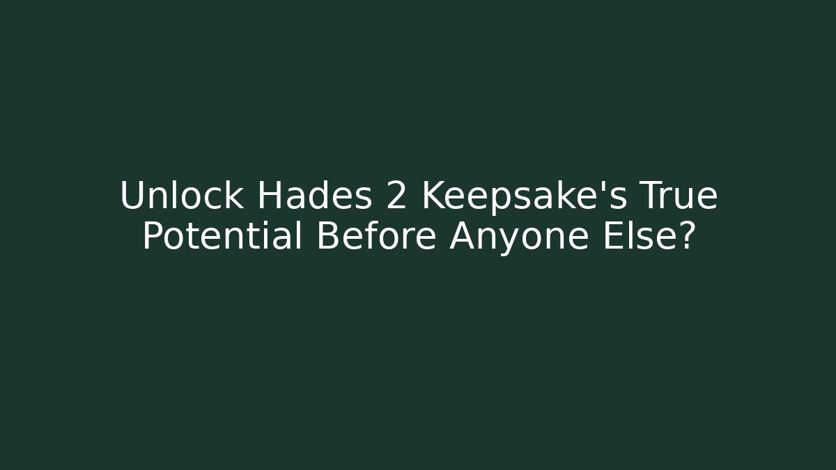 Unlock Hades 2 Keepsake's True Potential Before Anyone Else?