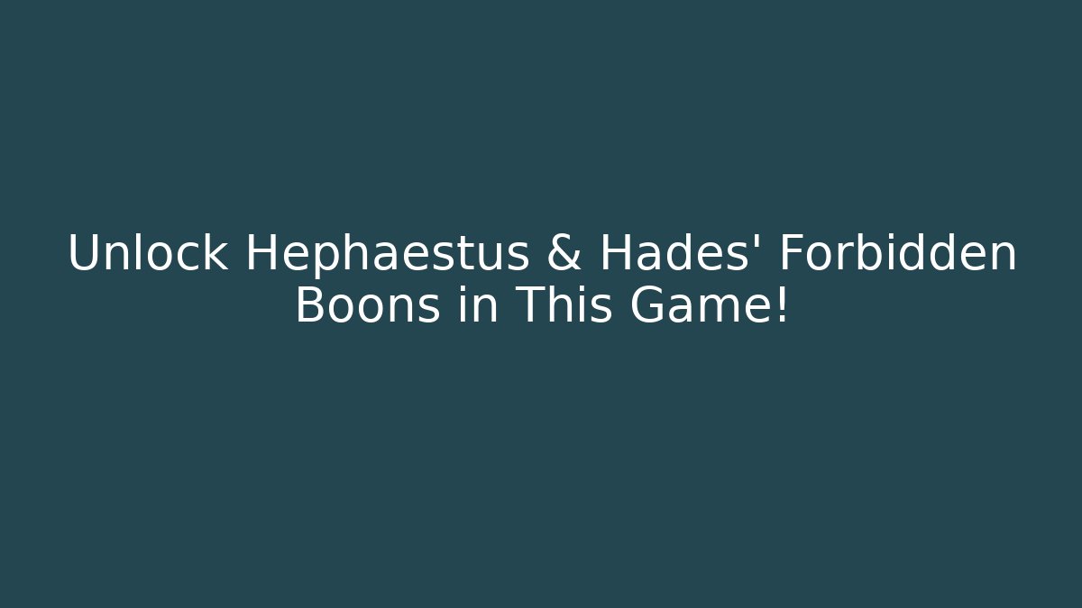 Unlock Hephaestus & Hadés' Forbidden Boons in This Game! - The Family Holidays