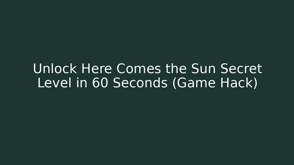 Unlock Here Comes the Sun Secret Level in 60 Seconds (Game Hack)